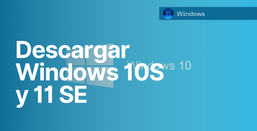 Descargar Windows 10S y 11 SE